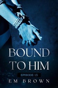  EM BROWN - Bound to Him - Episode 15 - Bound to Him.