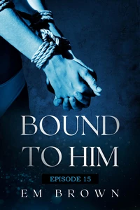 Bound to Him - Episode 15