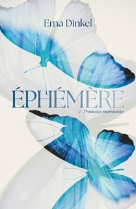 Ema Dinkel - Éphémère - tome 1 - Promesses murmurées.
