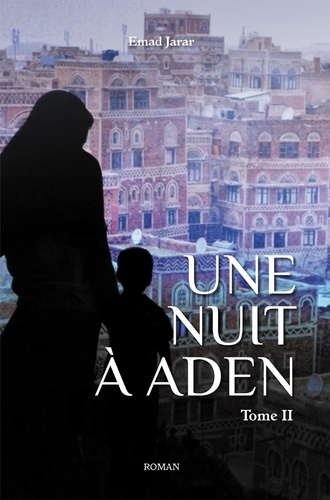 Emad Jarar - Une nuit à Aden (Tome II) - Tome 2.