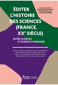 Emanuel Bertrand et Wolf Feuerhahn - Editer l'histoire des sciences (France, XXe siecle) - Entre sciences et sciences humaines.