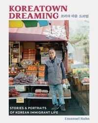 Emanuel Hahn - Koreatown Dreaming - Stories &amp; Portraits of Korean Immigrant Life.
