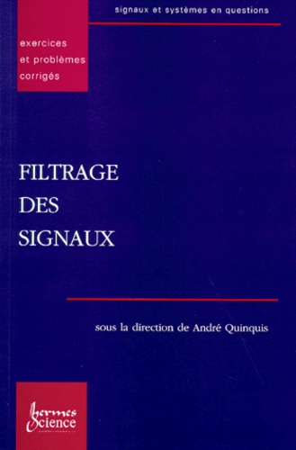 Emanuel Radoi et André Quinquis - Filtrage Des Signaux. Exercices Et Problemes Corriges.