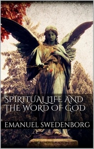 Emanuel Swedenborg - Spiritual Life and the Word of God.
