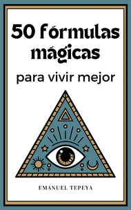 50 Fórmulas mágicas para vivir mejor