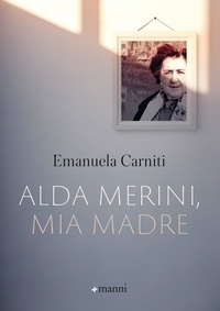 Emanuela Carniti - Alda Merini, mia madre.