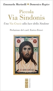 Emanuela Marinelli et Domenico Repice - Piccola Via Sindonis - La Via Crucis alla luce della Sindone.