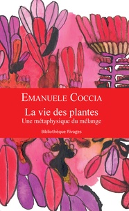Emanuele Coccia - La vie des plantes - Une métaphysique du mélange.