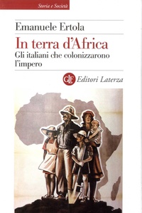 Emanuele Ertola - In terra d'Africa - Gli italiani che colonizzarono l'impero.
