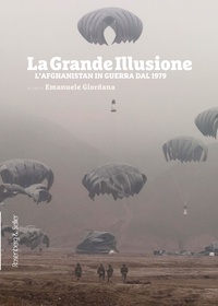 Emanuele Giordana et  Aa.vv. - La grande illusione - L’Afghanistan in guerra dal 1979.