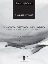 Emanuele Severino et Ugo Perone - Volontà, destino, linguaggio - Filosofia e storia dell'occidente.