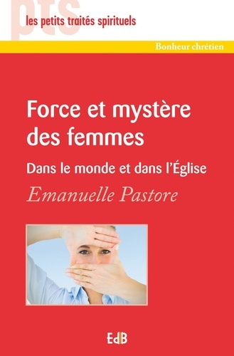 Emanuelle Pastore - Force et mystère des femmes - Dans le monde et dans l'Eglise.