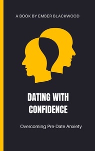  Ember Blackwood - Dating with Confidence: Overcoming Pre-Date Anxiety - Dating.