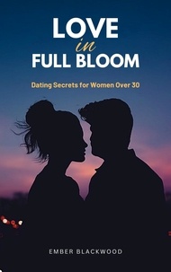  Ember Blackwood - Love in Full Bloom: Dating Secrets for Women Over 30 - Dating.