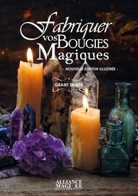 Ember Grant - Fabriquer vos bougies magiques, Créez vos propres bougies pour vos rituels et sorts - Nouvelle édition illustrée.