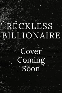 Reckless Billionaire: a second chance, marriage of convenience romance