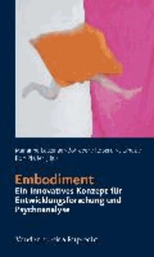Embodiment - ein innovatives Konzept für Entwicklungsforschung und Psychoanalyse.