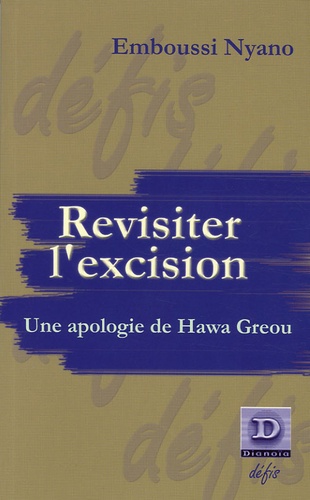 Emboussi Nyano - Revisiter l'excision - Une apologie de Hawa Greou, suivi de "Pour une critique de la sexologie" et de "Remarques sur le féminisme africain".