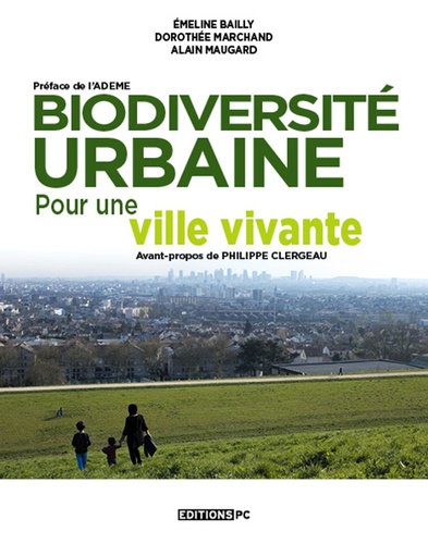 Biodiversité urbaine. Pour une ville vivante