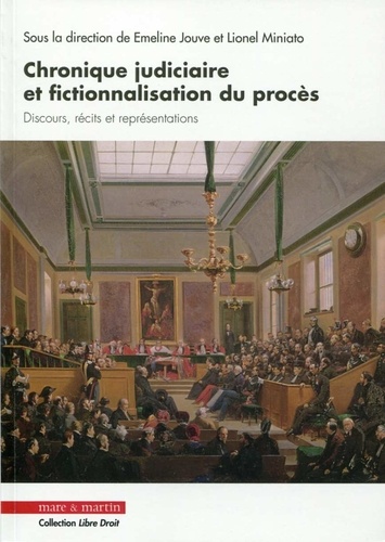 Emeline Jouve et Lionel Miniato - Chronique judiciaire et fictionnalisation du procès - Discours, récits et représentations.