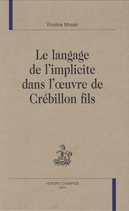 Emeline Mossé - Le langage de l'implicite dans l'oeuvre de Crébillon fils.