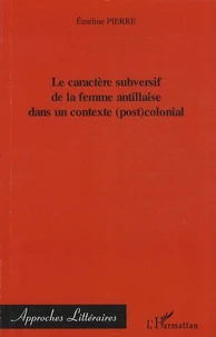 Le caractère subversif de la femme antillaise dans un contexte (post)colonial