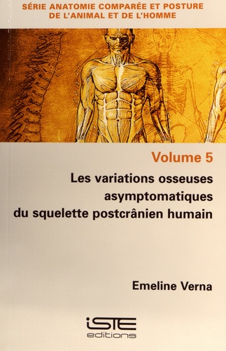 Emeline Verna - Anatomie comparée et posture de l'animal et de l'homme - Les variations osseuses asymptomatiques du squelette postcranien humain.