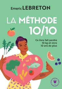 Emeric Lebreton - La méthode 10/10 - Ce livre fait perdre 10 kg et vivre 10 ans de plus.