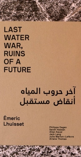 Emeric Lhuisset - Last water war, ruins of a future.