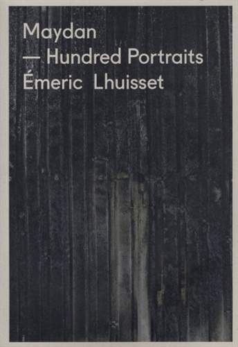 Emeric Lhuisset - Maydan - Hundred Portraits.