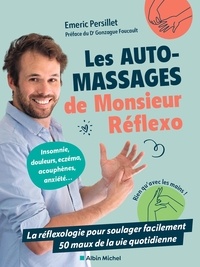 Emeric Persillet - Les automassages de Monsieur Réflexo - La réflexologie pour soulager facilement 50 maux de la vie quotidienne.