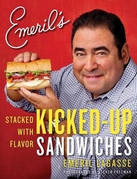 Emeril Lagasse - Emeril's Kicked-Up Sandwiches - Stacked with Flavor.