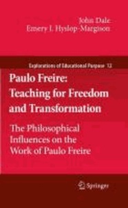 Emery J. Hyslop-Margison et John Dale - Paulo Freire: Teaching for Freedom and Transformation - The Philosophical Influences on the Work of Paulo Freire.