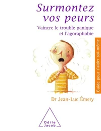 Surmontez Vos Peurs. Vaincre Le Trouble Panique Et L'Agoraphobie