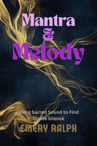Mantra &amp; Melody: Using Sacred Sound to Find Divine Silence