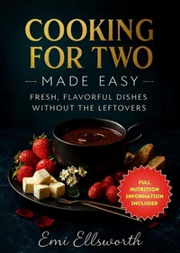 Cooking for Two Made Easy - Fresh, Flavorful Dishes Without the Leftovers