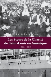 Emi Guilbeault-cayer - Les soeurs de la charite de saint-louis en amerique 1902-2018.