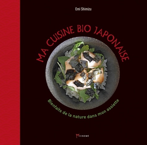 Ma cuisine bio japonaise. Bienfaits de la nature dans mon assiette