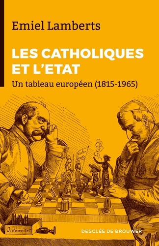 Les Catholiques et l'Etat. Un tableau européen (1815-1965)