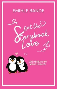 Not The Storybook Love: Loving The Biblical Way Without Losing Yourself