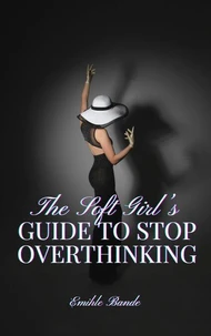 The Soft Girl’s Guide to Stop Overthinking