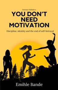You Don’t Need Motivation: Discipline,  Identity and End of Self-Betrayal