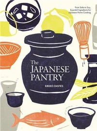 The Japanese Pantry: From Sake to Soy, Essential Ingredients for Japanese Home Cooking /anglais