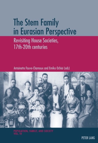 Emiko Ochiai et Antoinette Fauve-Chamoux - The Stem Family in Eurasian Perspective - Revisiting House Societies, 17th-20th centuries.