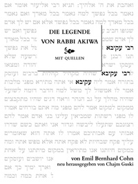 Emil Bernhard Cohn et Chajm Guski - Die Legende von Rabbi Akiwa - Die Lebensgeschichte eines Weisen aus dem Talmud.