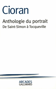Emil Cioran - Anthologie du portrait. - De Saint-Simon à Tocqueville.