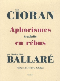 Emil Cioran et Chris Ballaré - Aphorismes traduits en rébus.