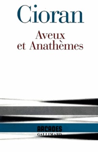 Emil Cioran - Aveux et anathèmes.