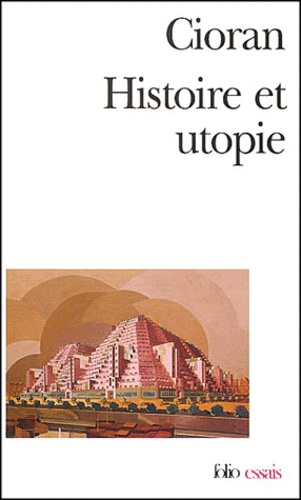 Emil Cioran - Histoire et utopie.