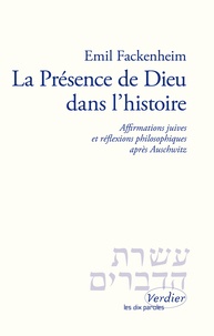 Emil Fackenheim - La Présence de Dieu dans l'histoire - Affirmations juives et réflexions philosophiques après Auschwitz.